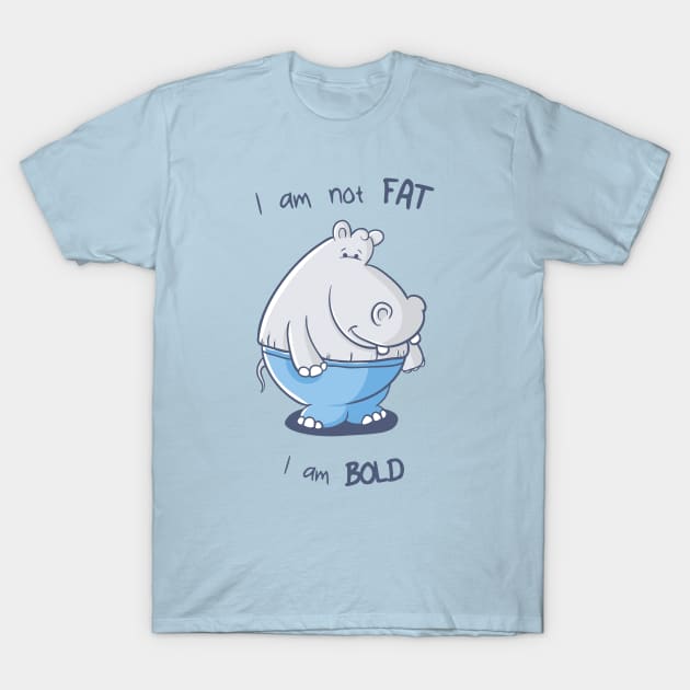 I am not fat, I am bold T-Shirt by dreadpen